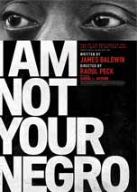I AM NOT YOUR NEGRO                                                                                 