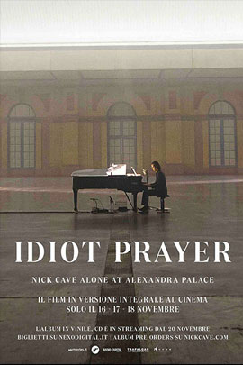 IDIOT PRAYER: NICK CAVE ALONE AT ALEXANDRA PALACE                                                   